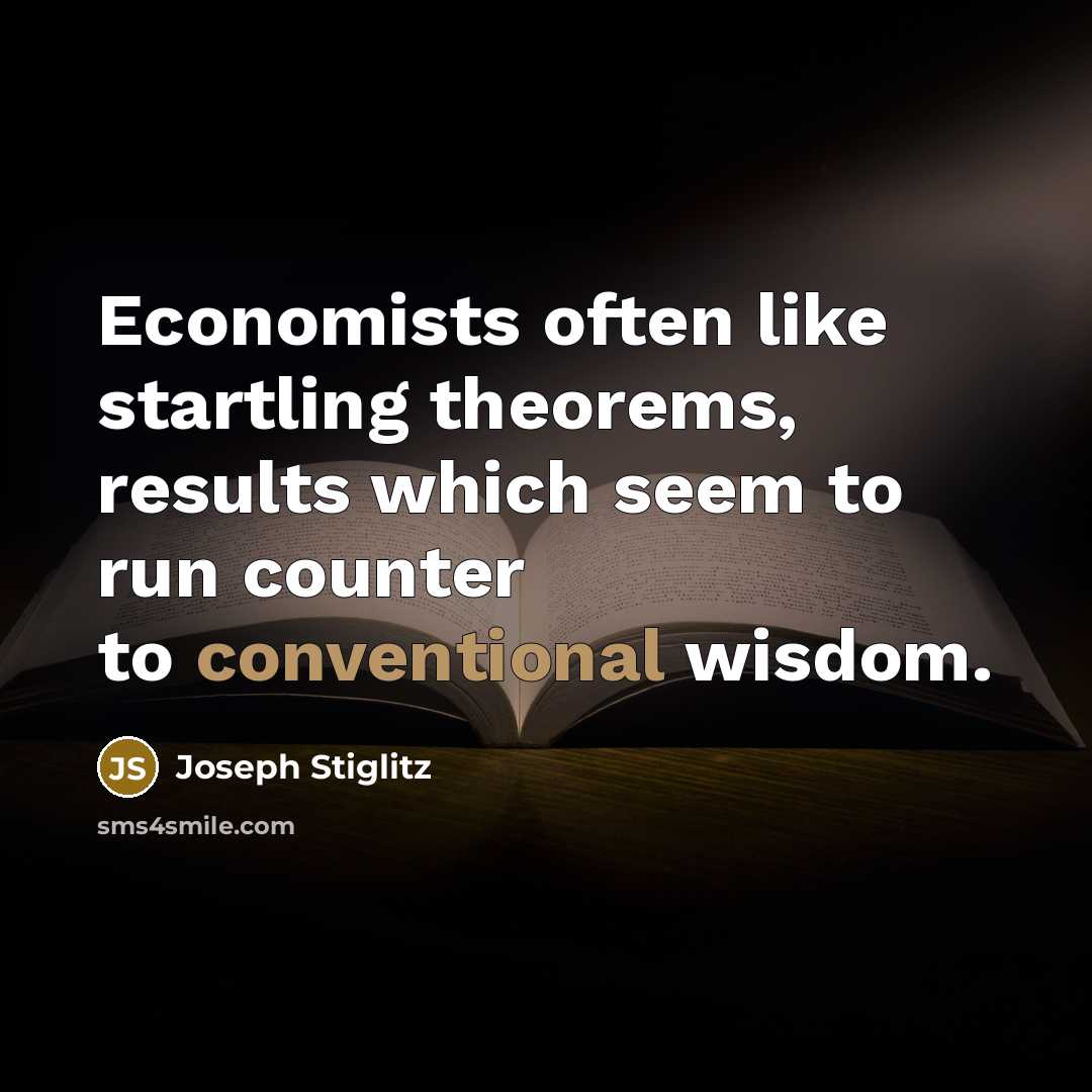 “Economists often like startling theorems, results which seem to run…” quote by Joseph Stiglitz