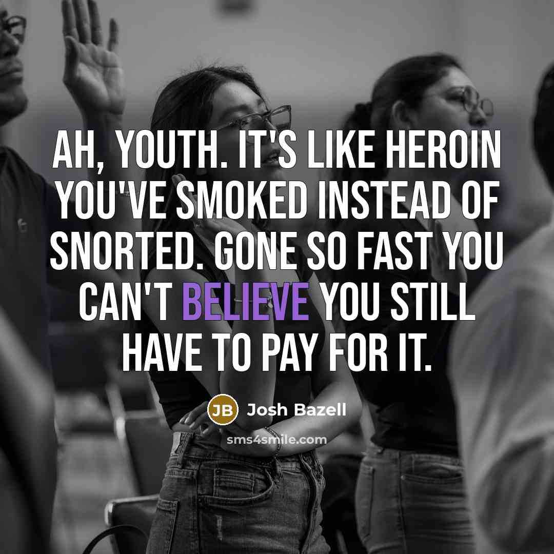 “Ah, youth. It's like heroin you've smoked instead of snorted.…” quote by Josh Bazell