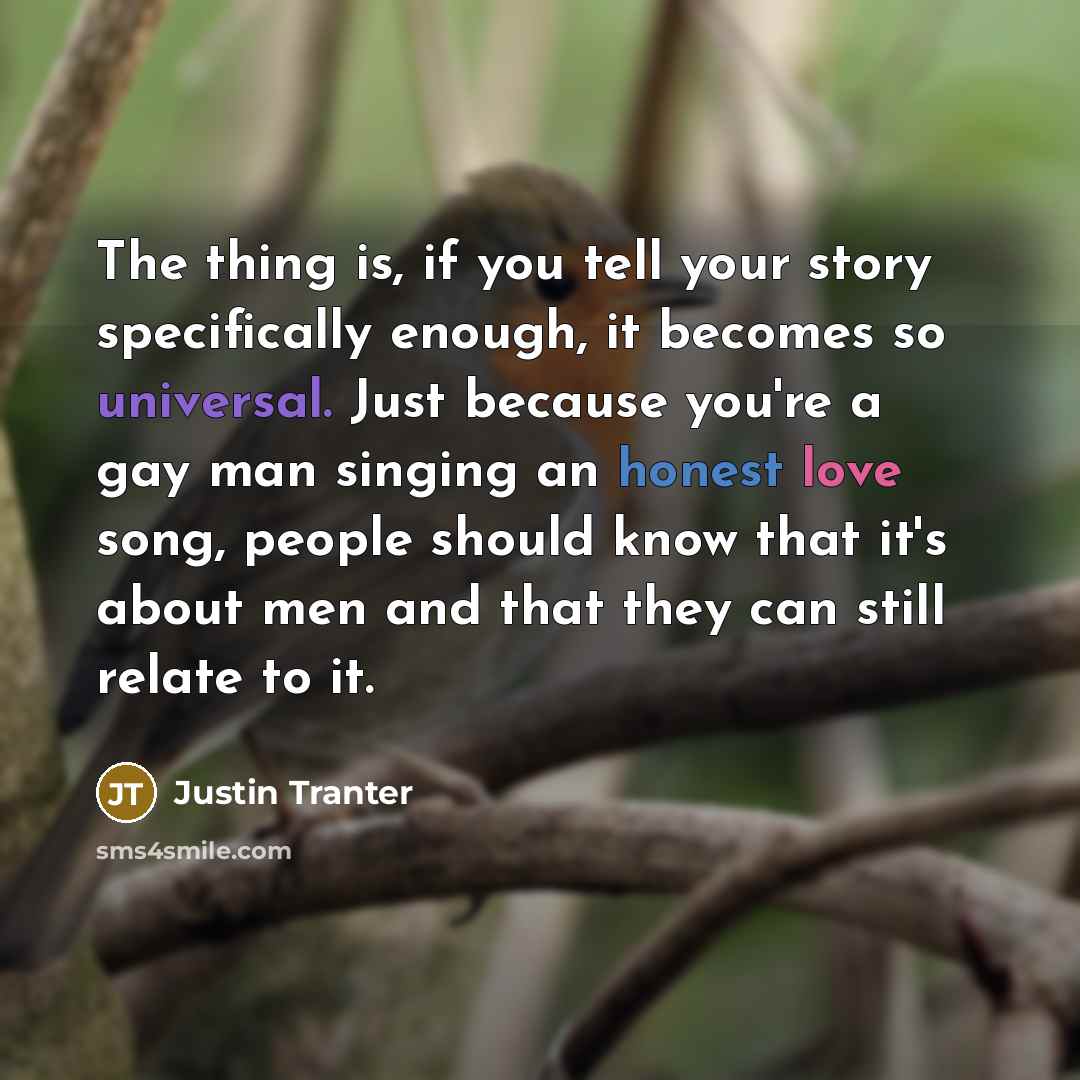 “The thing is, if you tell your story specifically enough,…” quote by Justin Tranter