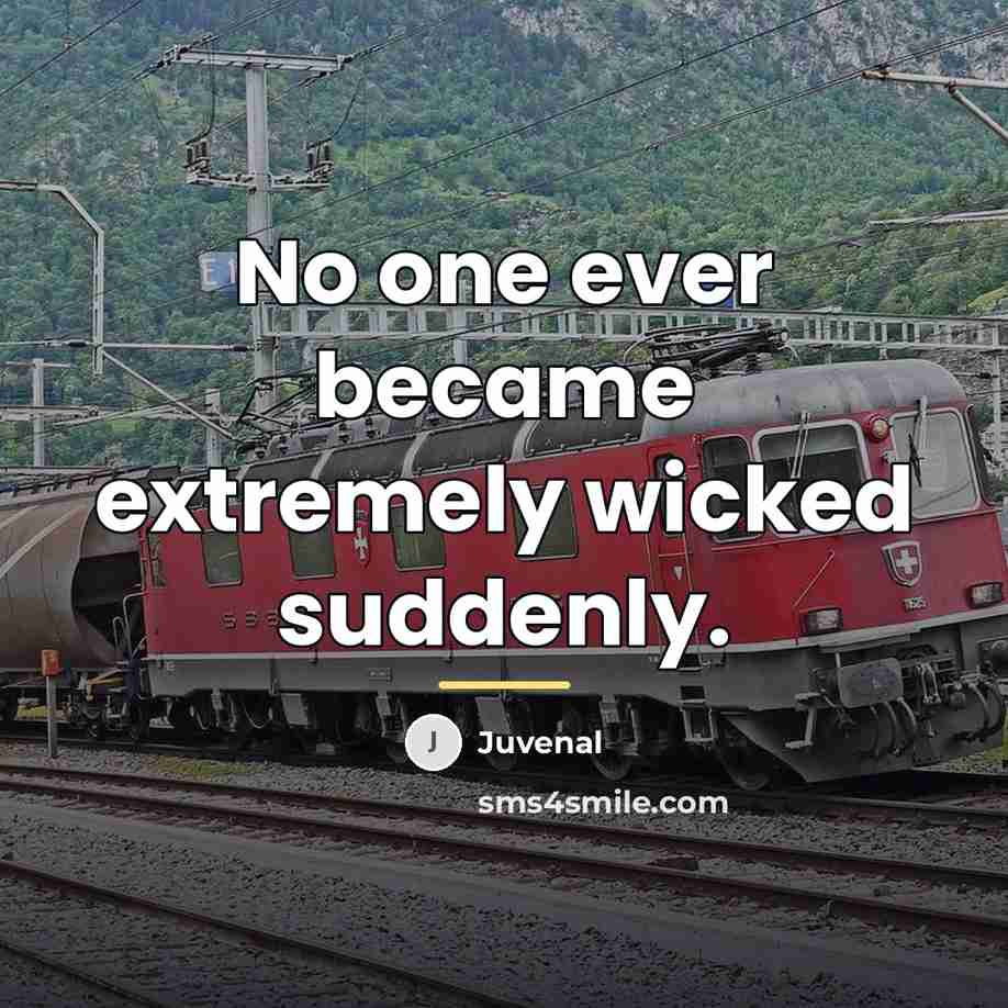 “No one ever became extremely wicked suddenly.…” quote by Juvenal