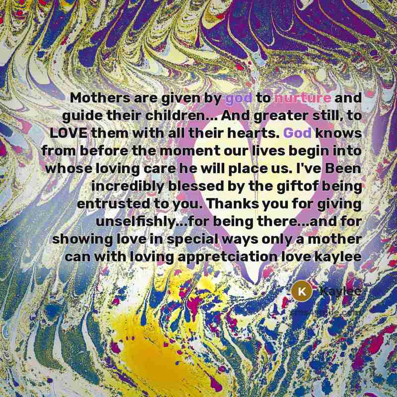 “Mothers are given by god to nurture and guide their…” quote by Kaylee