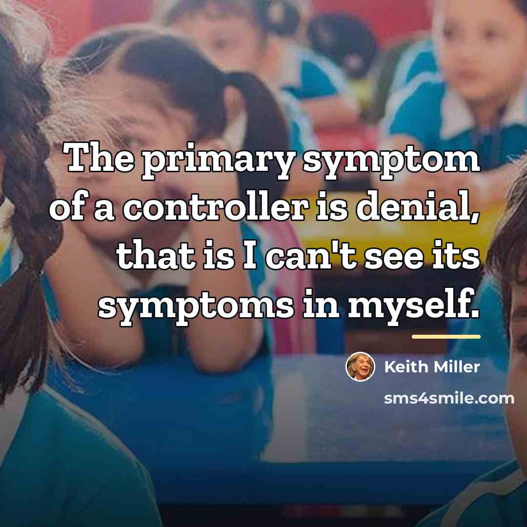 “The primary symptom of a controller is denial, that is…” quote by Keith Miller