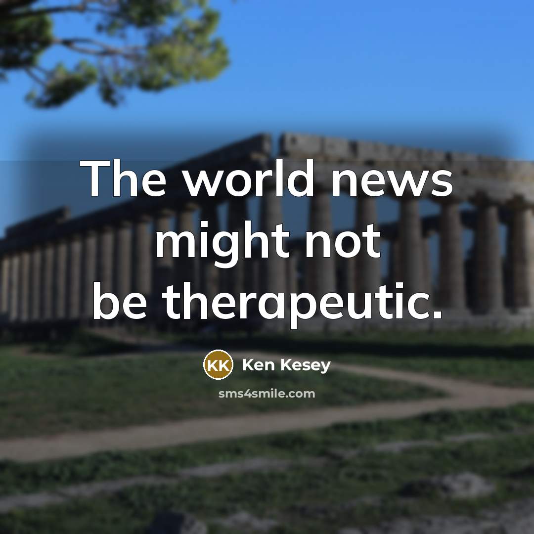“The world news might not be therapeutic.…” quote by Ken Kesey