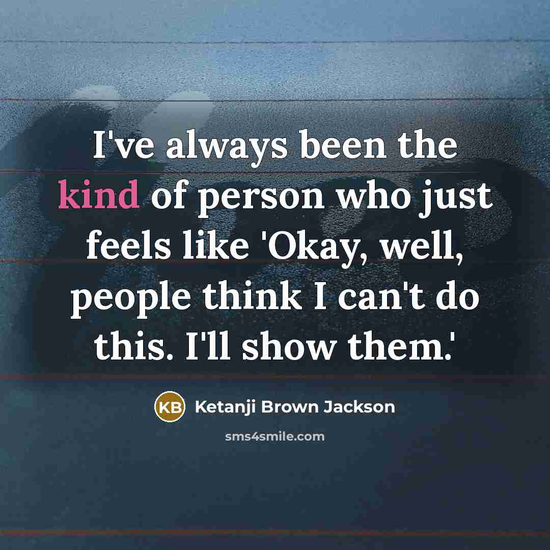 “I've always been the kind of person who just feels…” quote by Ketanji Brown Jackson