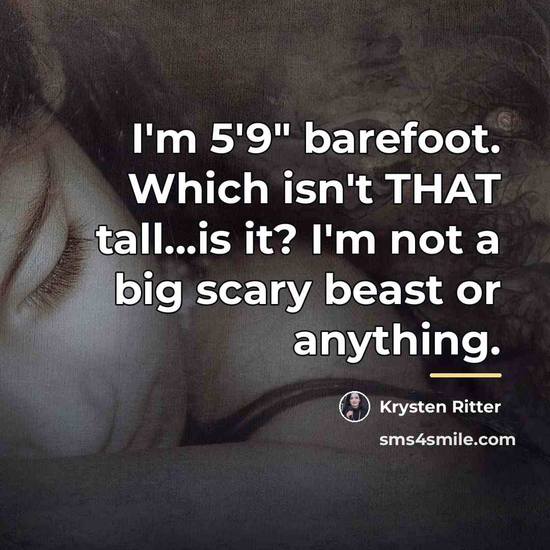 “I'm 5'9" barefoot. Which isn't THAT tall...is it? I'm not…” quote by Krysten Ritter
