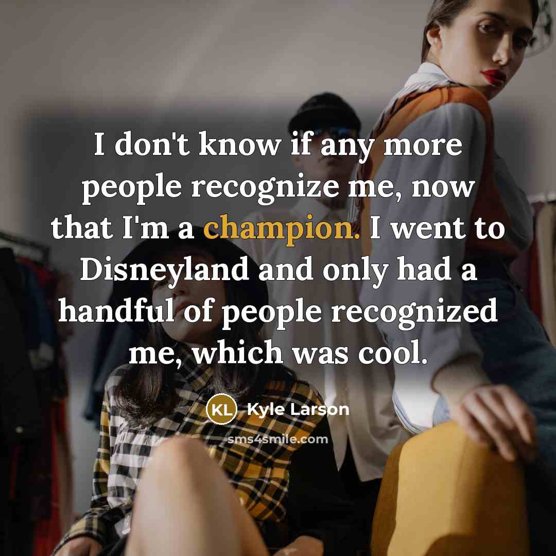 “I don't know if any more people recognize me, now…” quote by Kyle Larson