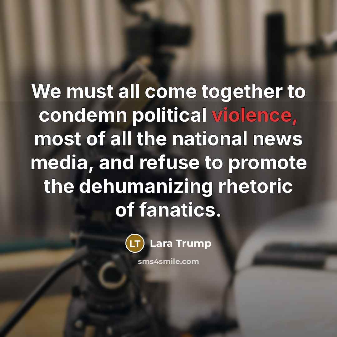 “We must all come together to condemn political violence, most…” quote by Lara Trump