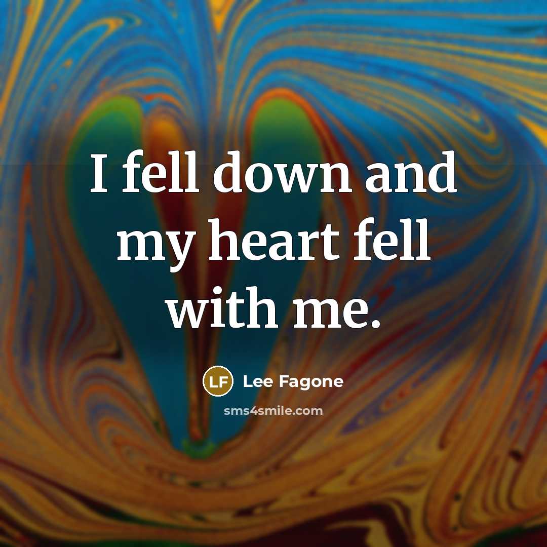 “I fell down and my heart fell with me.” quote by Lee Fagone