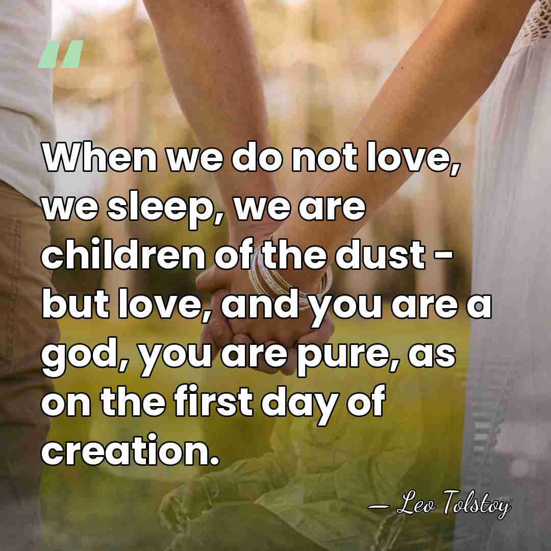 When we do not love, we sleep, we are children of the&hellip; - Leo Tolstoy