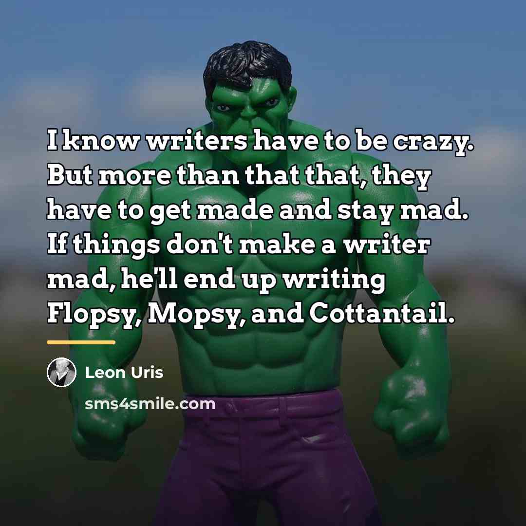 “I know writers have to be crazy. But more than…” quote by Leon Uris