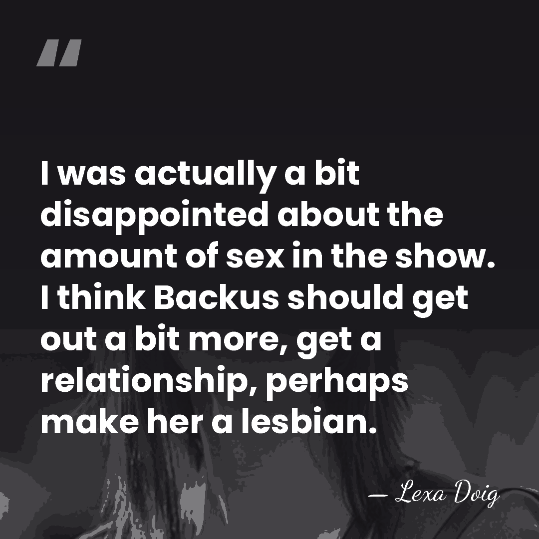 I was actually a bit disappointed about the amount of sex in&hellip; - Lexa Doig
