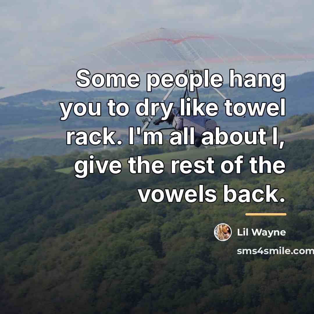 “Some people hang you to dry like towel rack. I'm…” quote by Lil Wayne