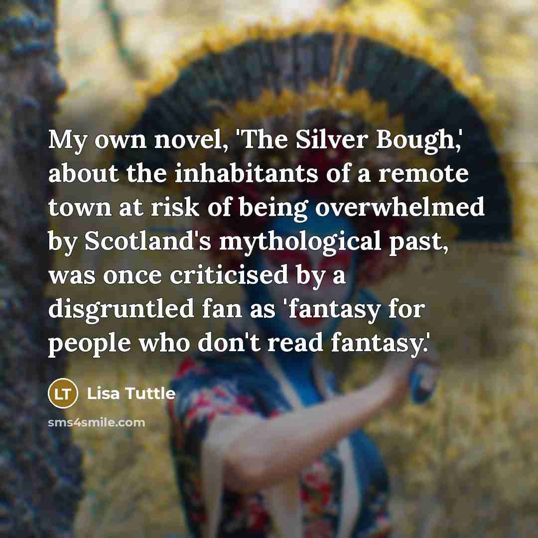“My own novel, 'The Silver Bough,' about the inhabitants of…” quote by Lisa Tuttle