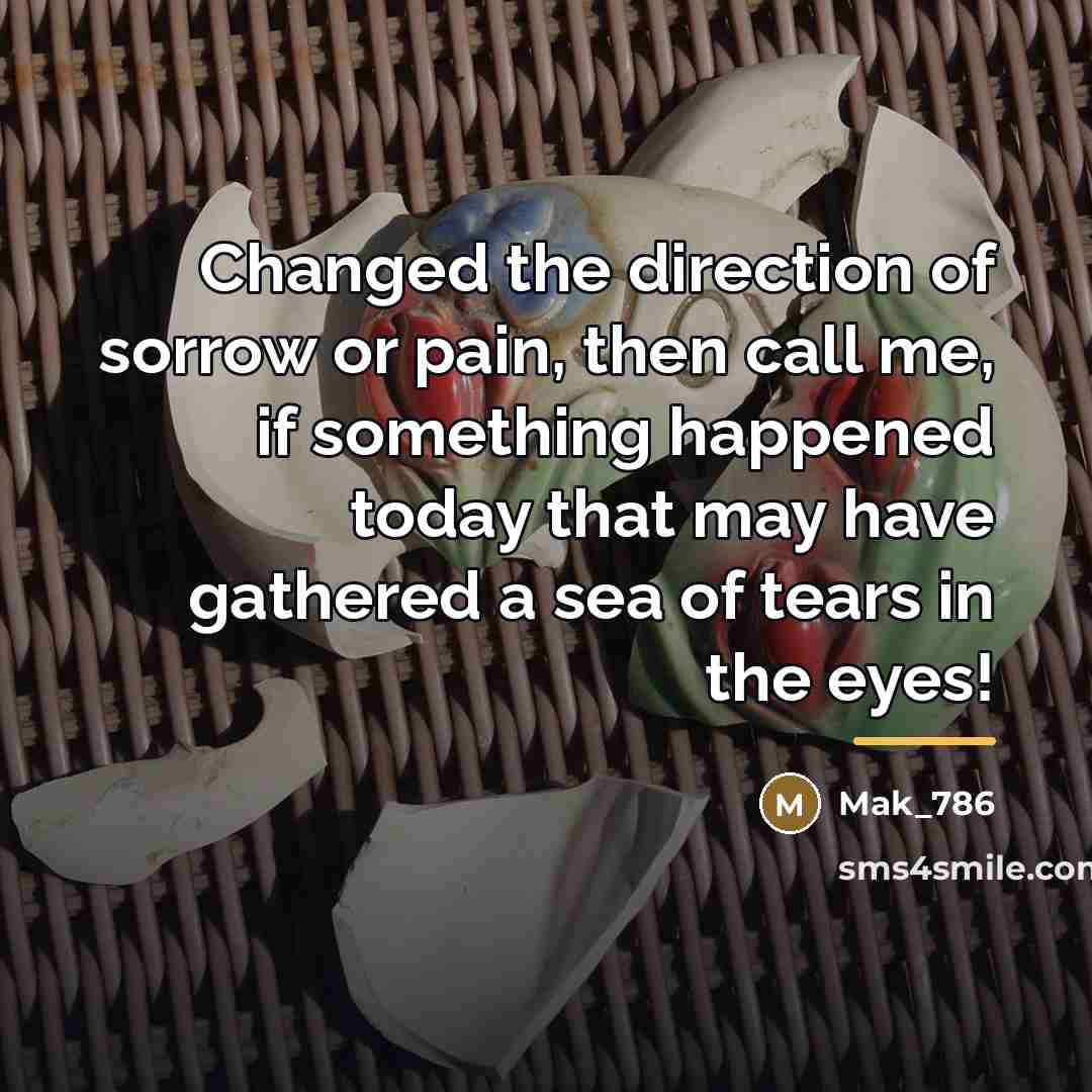 “Changed the direction of sorrow or pain, then call me,…” quote by Mak_786