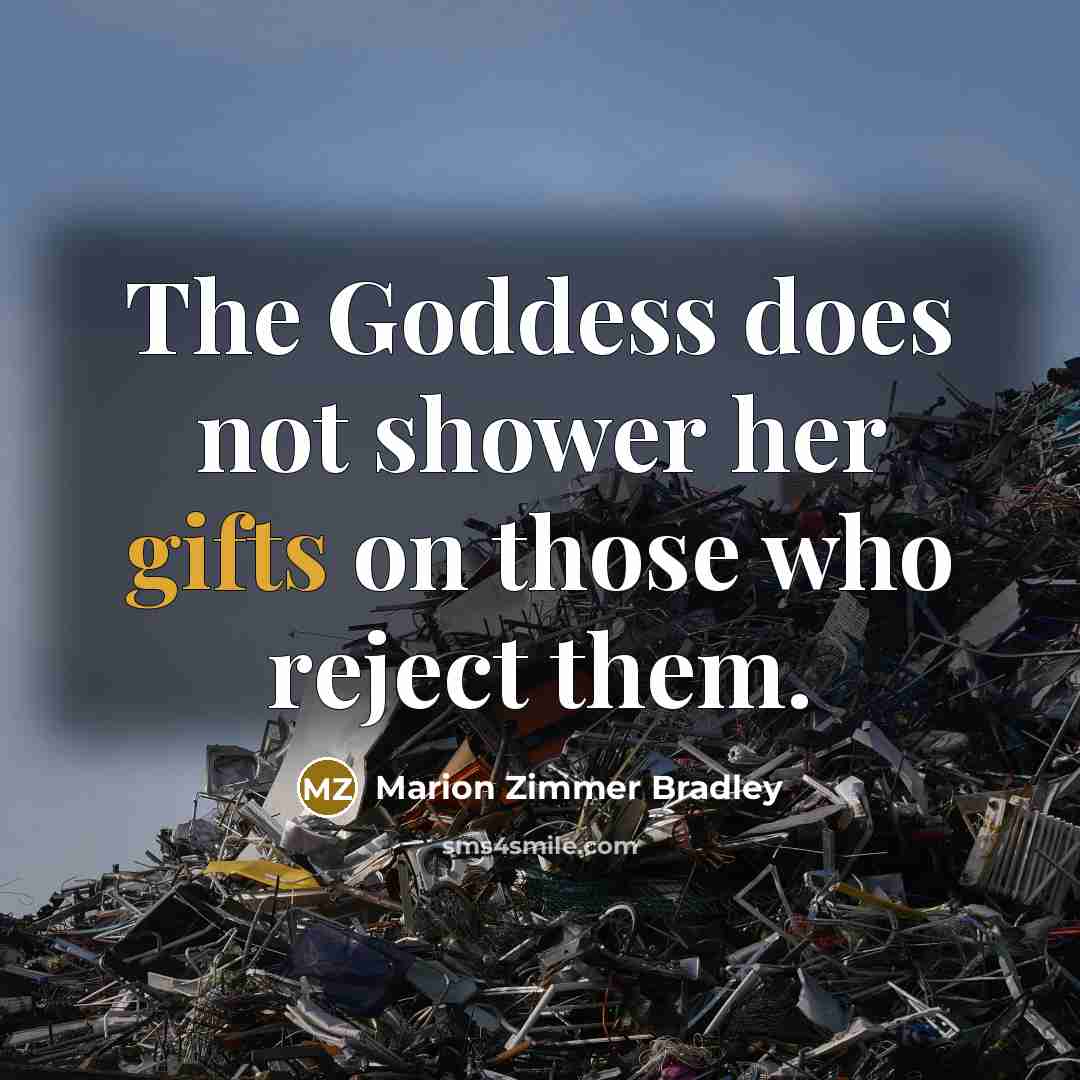 “The Goddess does not shower her gifts on those who…” quote by Marion Zimmer Bradley