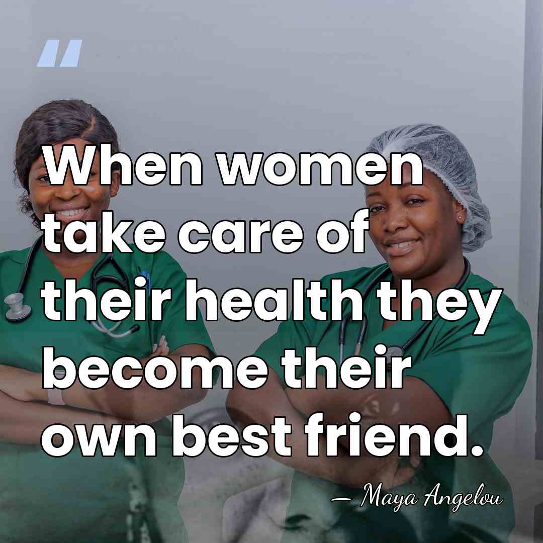 When women take care of their health they become their own best&hellip; - Maya Angelou