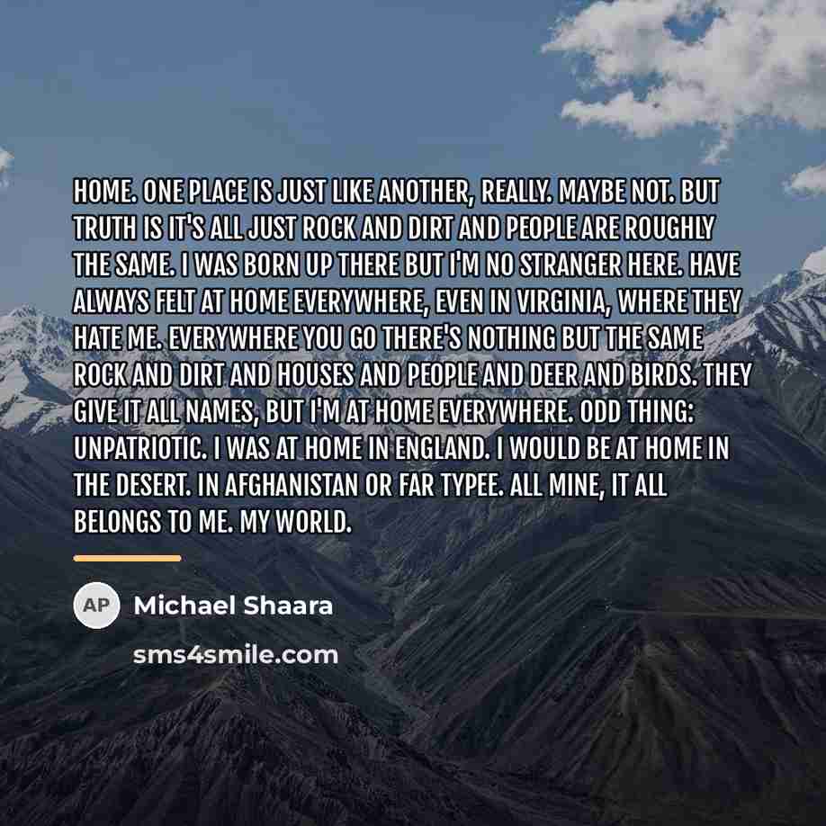 “Home. One place is just like another, really. Maybe not.…” quote by Michael Shaara