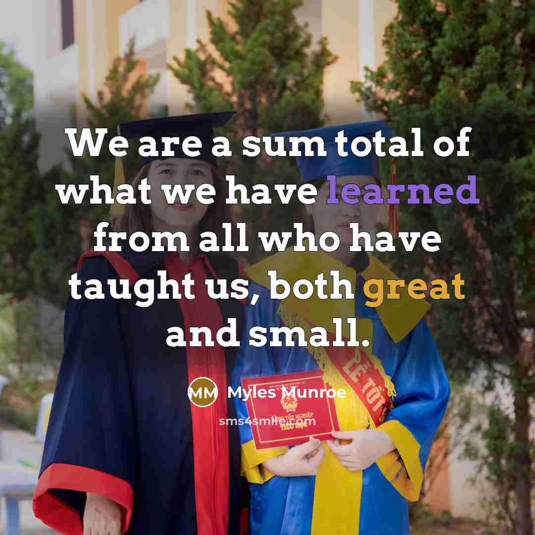 “We are a sum total of what we have learned…” quote by Myles Munroe