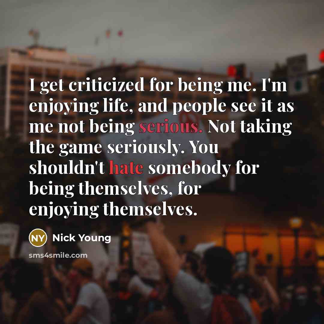 “I get criticized for being me. I'm enjoying life, and…” quote by Nick Young