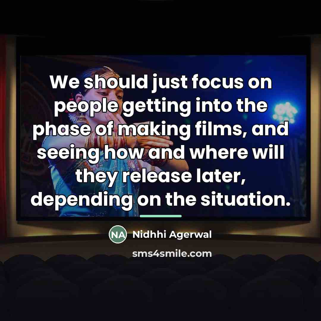 “We should just focus on people getting into the phase…” quote by Nidhhi Agerwal