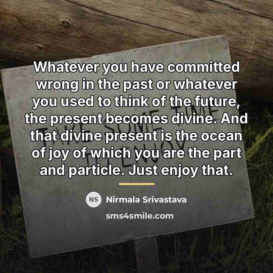 “Whatever you have committed wrong in the past or whatever…” quote by Nirmala Srivastava