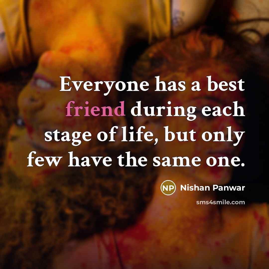 “Everyone has a best friend during each stage of life,…” quote by Nishan Panwar