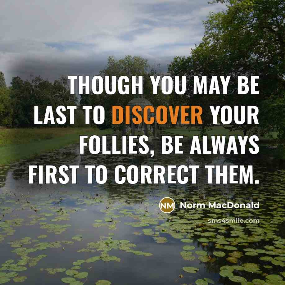 “Though you may be last to discover your follies, be…” quote by Norm MacDonald