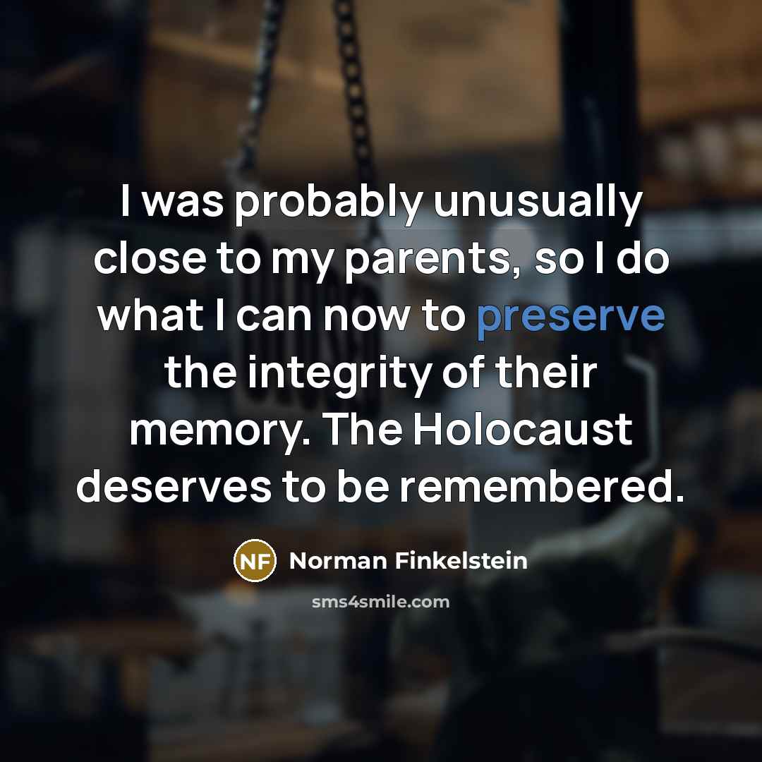 “I was probably unusually close to my parents, so I…” quote by Norman Finkelstein