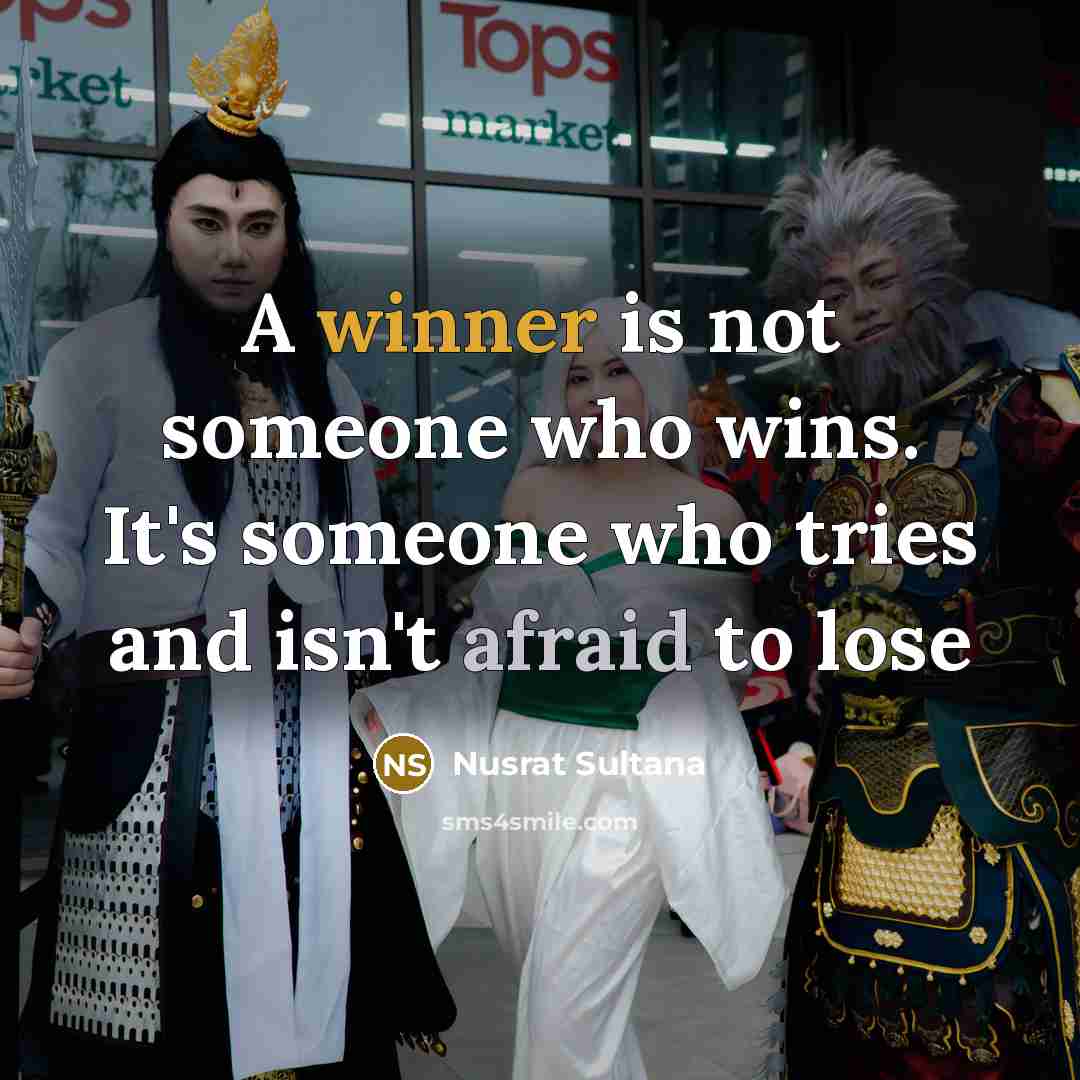 “A winner is not someone who wins. It's someone who tries and isn't afraid to lose” quote by Nusrat Sultana