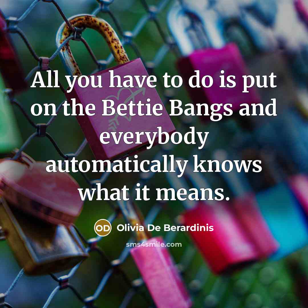 “All you have to do is put on the Bettie…” quote by Olivia De Berardinis