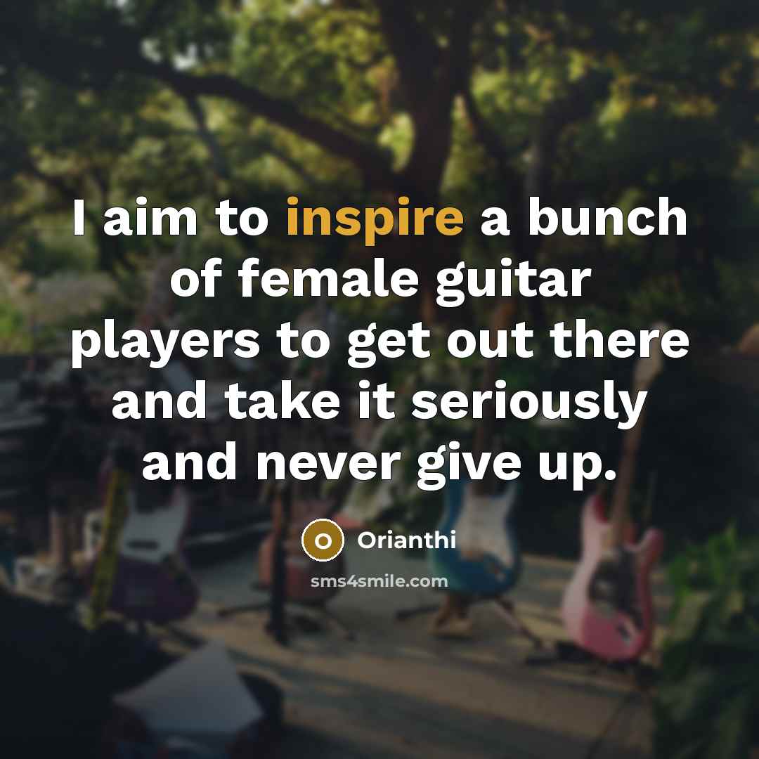 “I aim to inspire a bunch of female guitar players…” quote by Orianthi