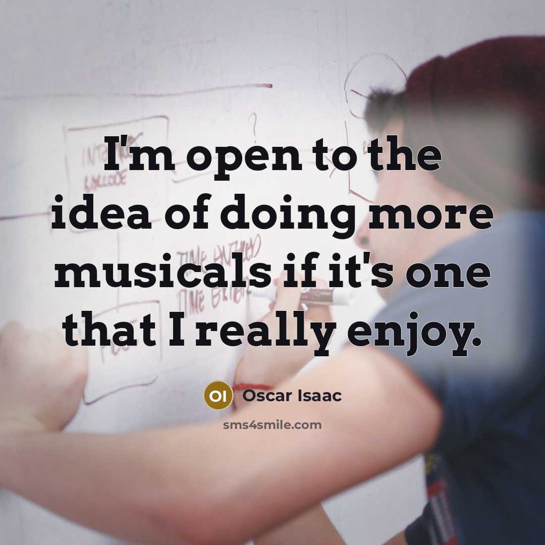 “I'm open to the idea of doing more musicals if…” quote by Oscar Isaac