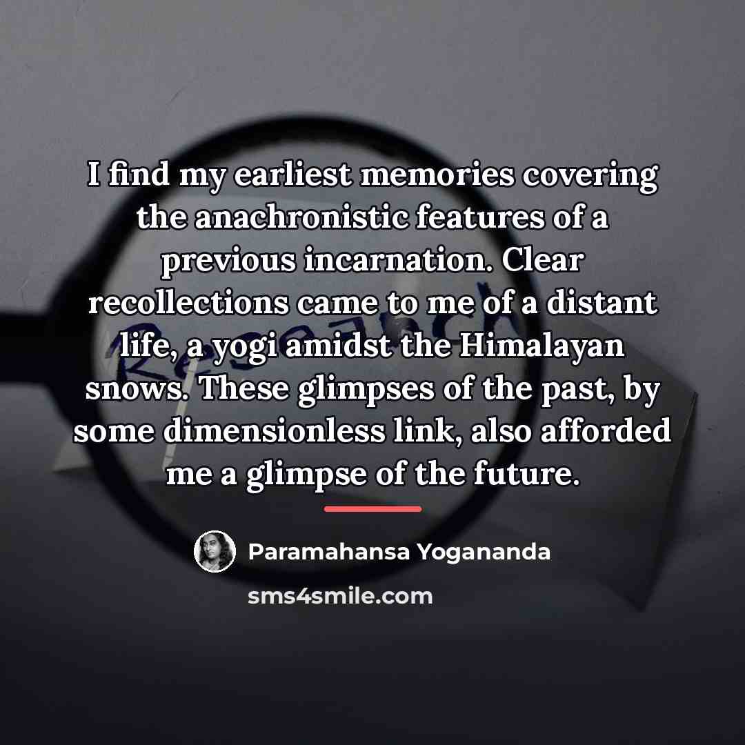 “I find my earliest memories covering the anachronistic features of…” quote by Paramahansa Yogananda