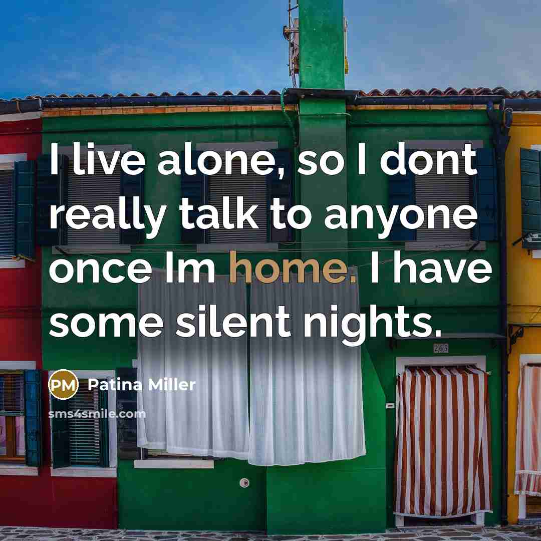 “I live alone, so I dont really talk to anyone…” quote by Patina Miller