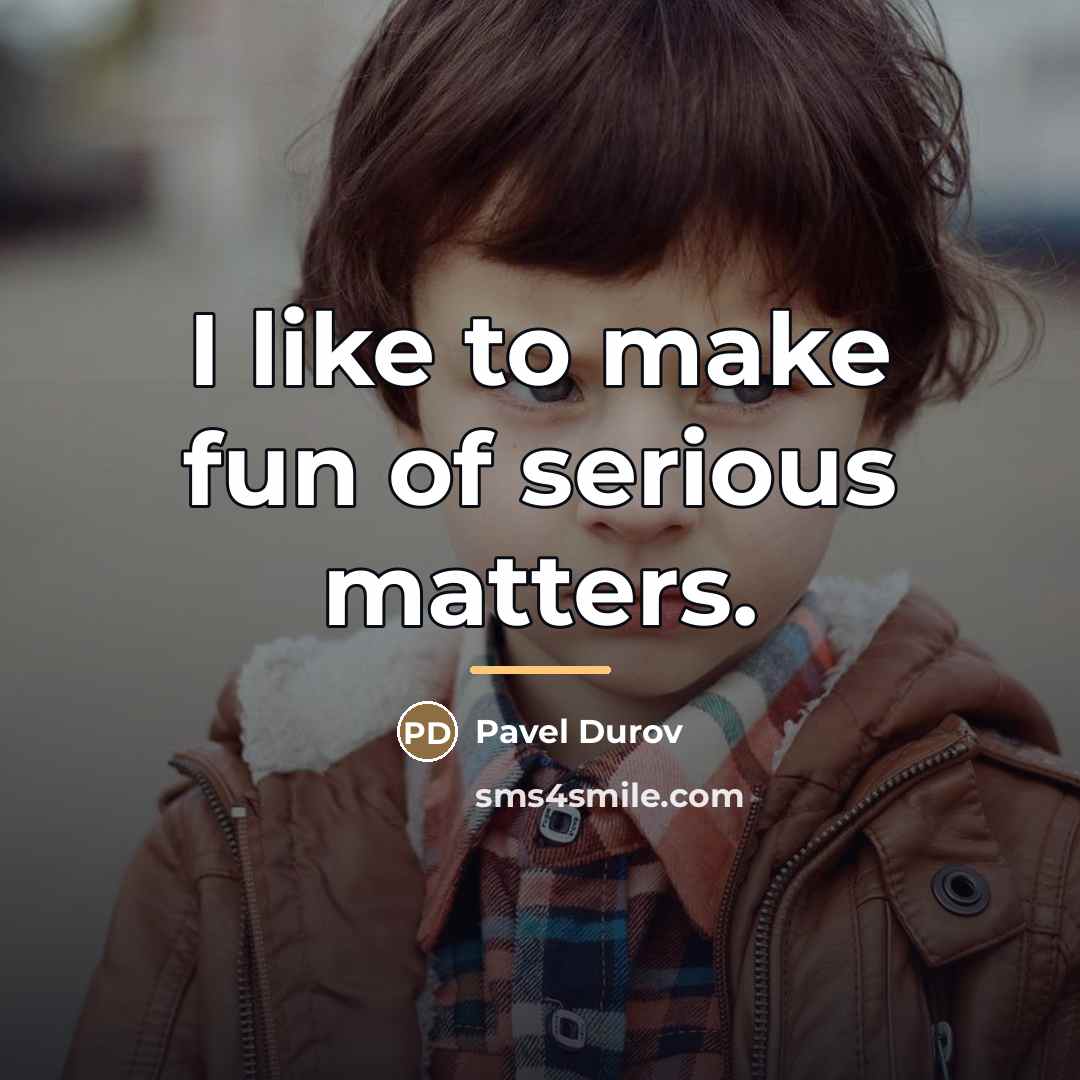 “I like to make fun of serious matters.…” quote by Pavel Durov