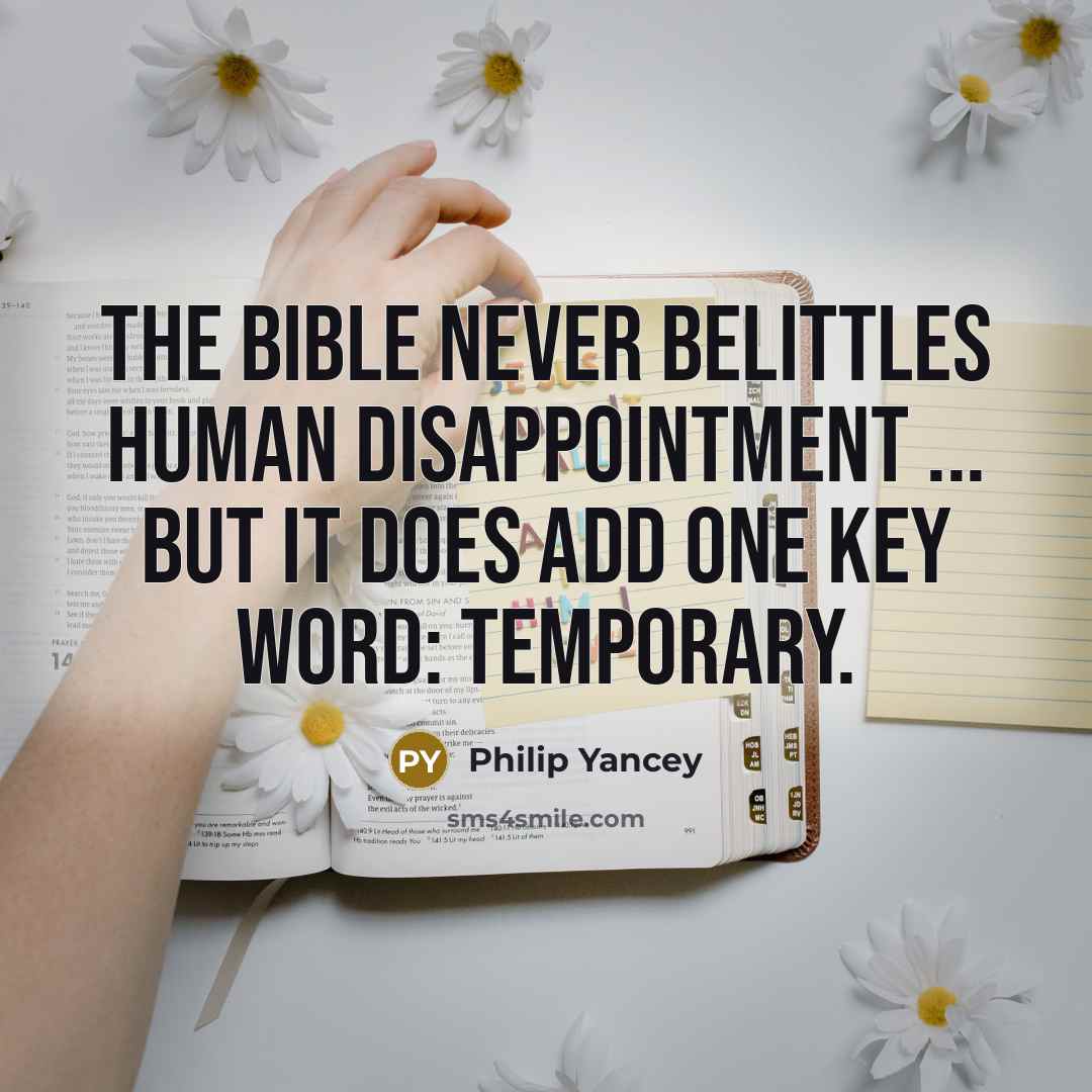 “The Bible never belittles human disappointment ... but it does…” quote by Philip Yancey