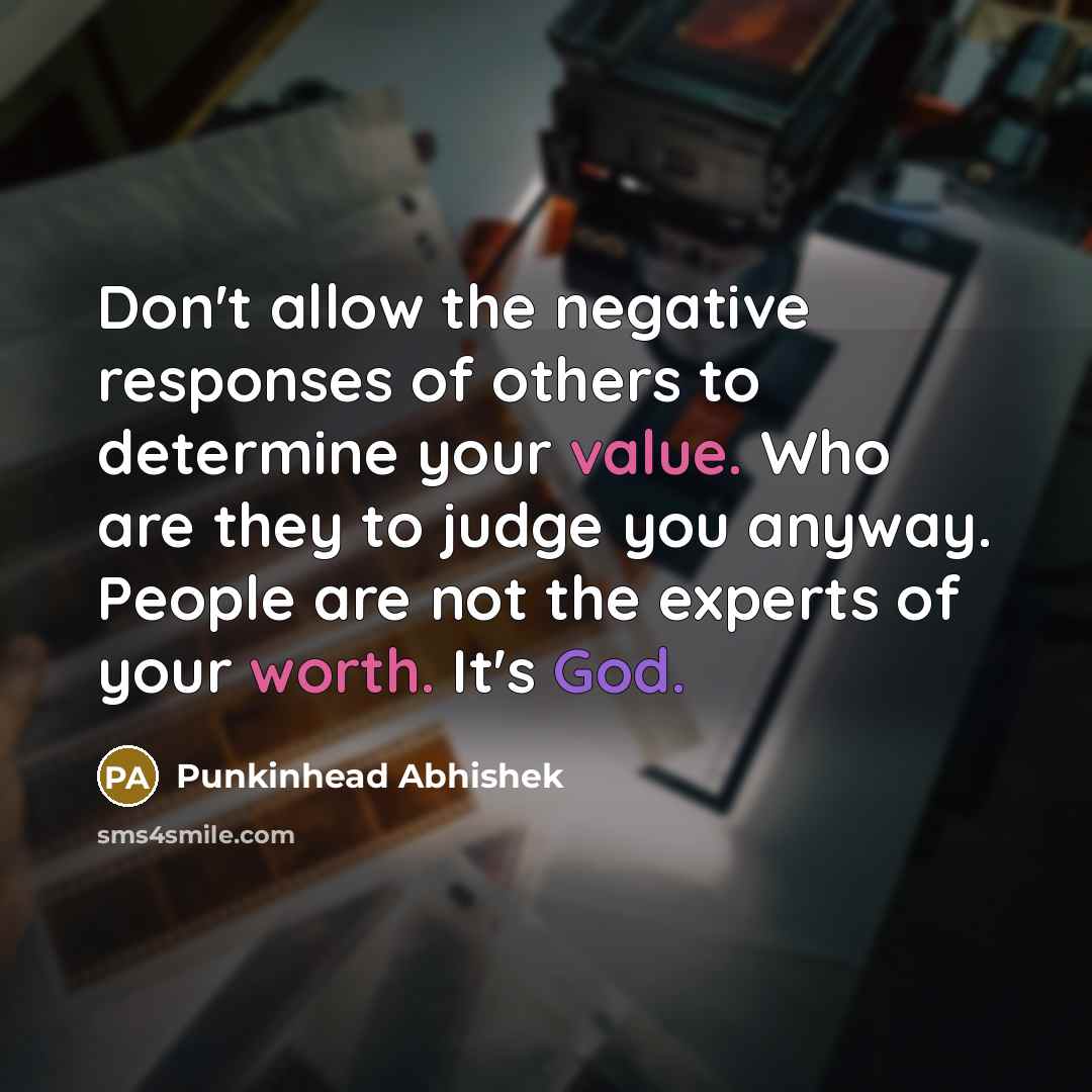 “Don't allow the negative responses of others to determine your…” quote by Punkinhead Abhishek
