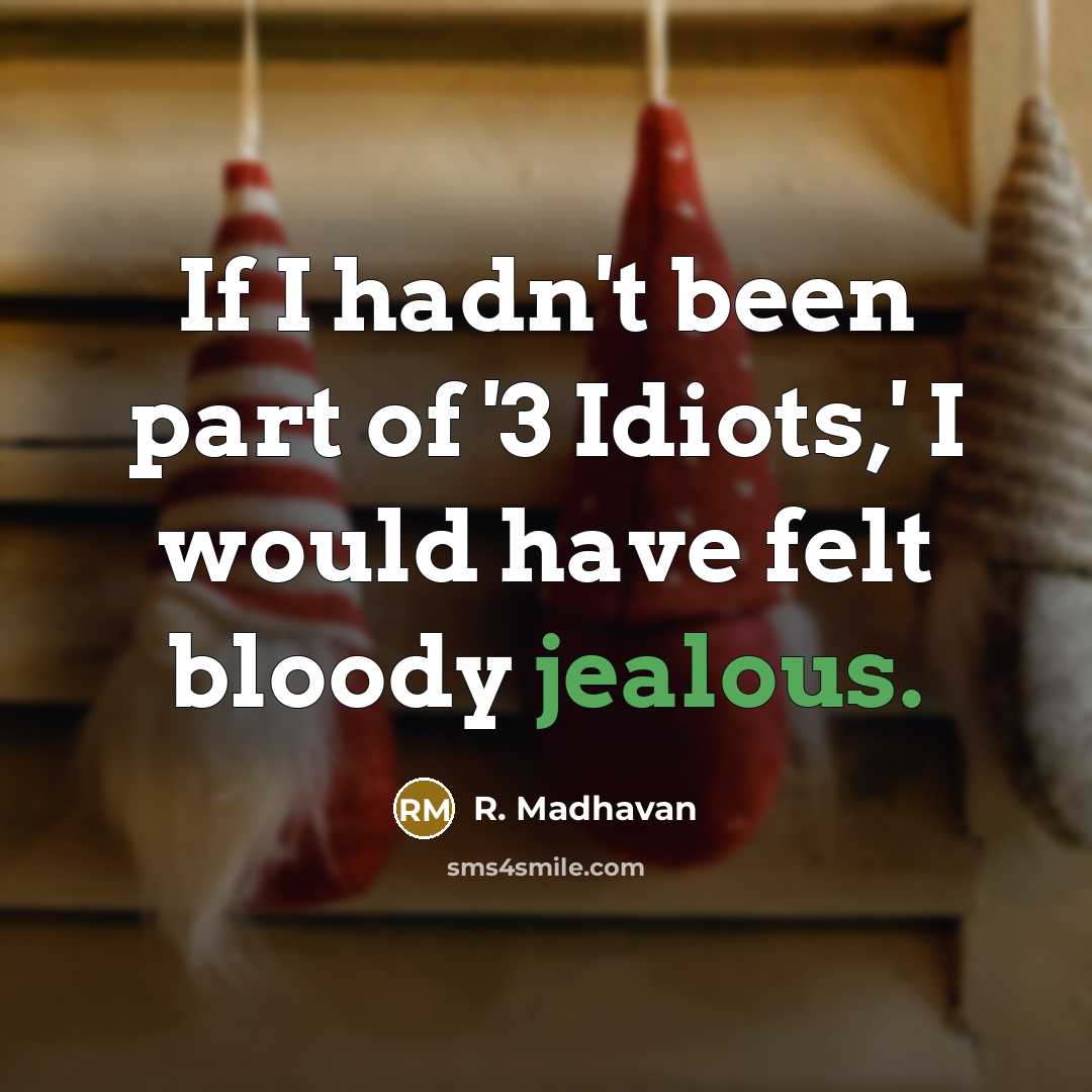 “If I hadn't been part of '3 Idiots,' I would…” quote by R. Madhavan