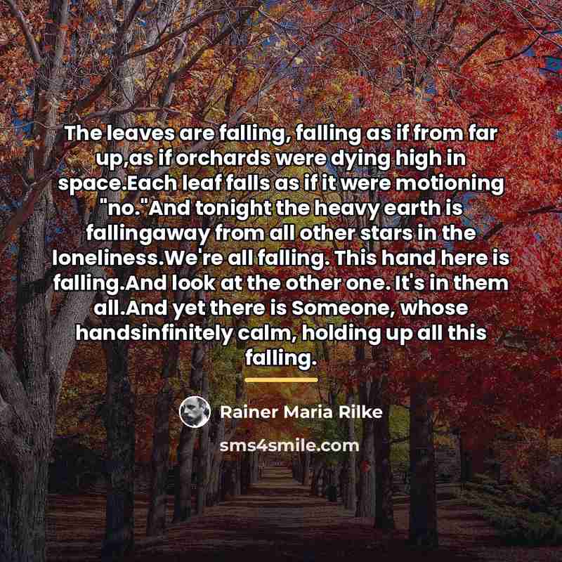 “The leaves are falling, falling as if from far up,as…” quote by Rainer Maria Rilke