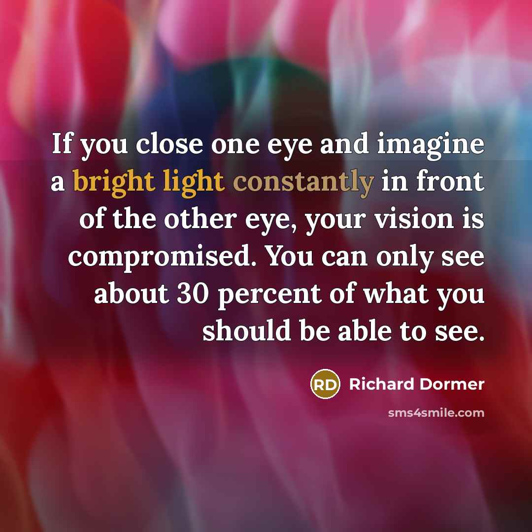 “If you close one eye and imagine a bright light…” quote by Richard Dormer