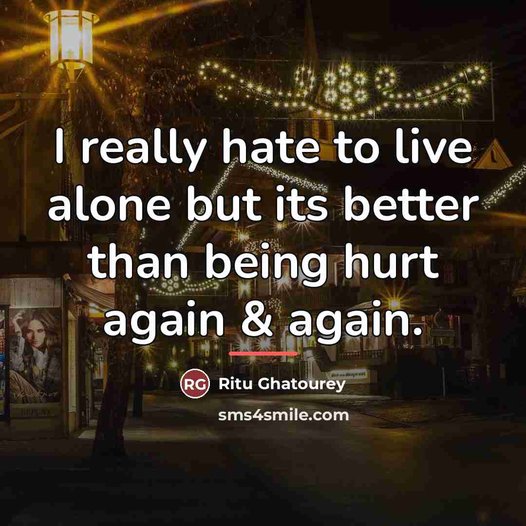 “I really hate to live alone but its better than…” quote by Ritu Ghatourey