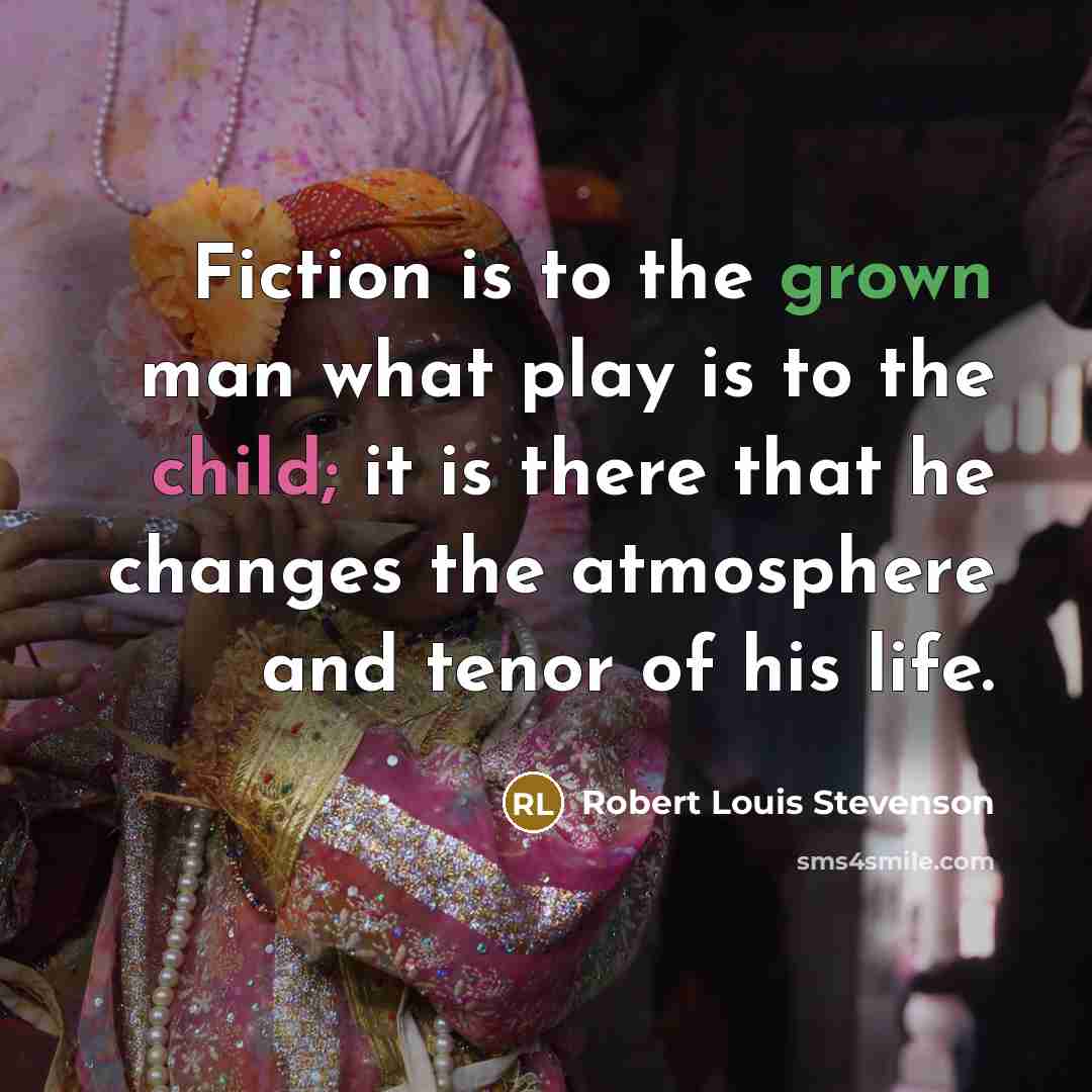 “Fiction is to the grown man what play is to…” quote by Robert Louis Stevenson