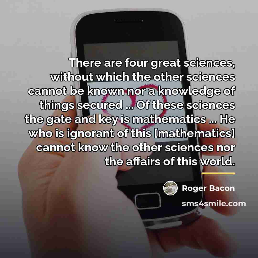 “There are four great sciences, without which the other sciences…” quote by Roger Bacon