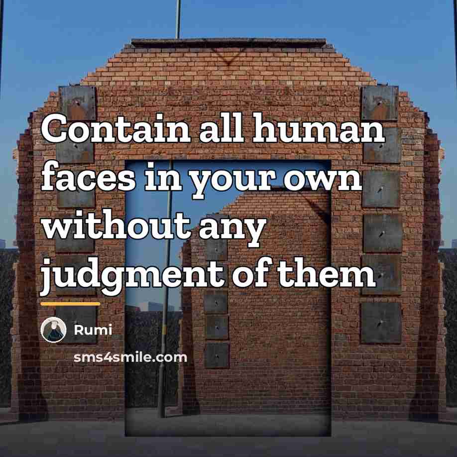“Contain all human faces in your own without any judgment…” quote by Rumi