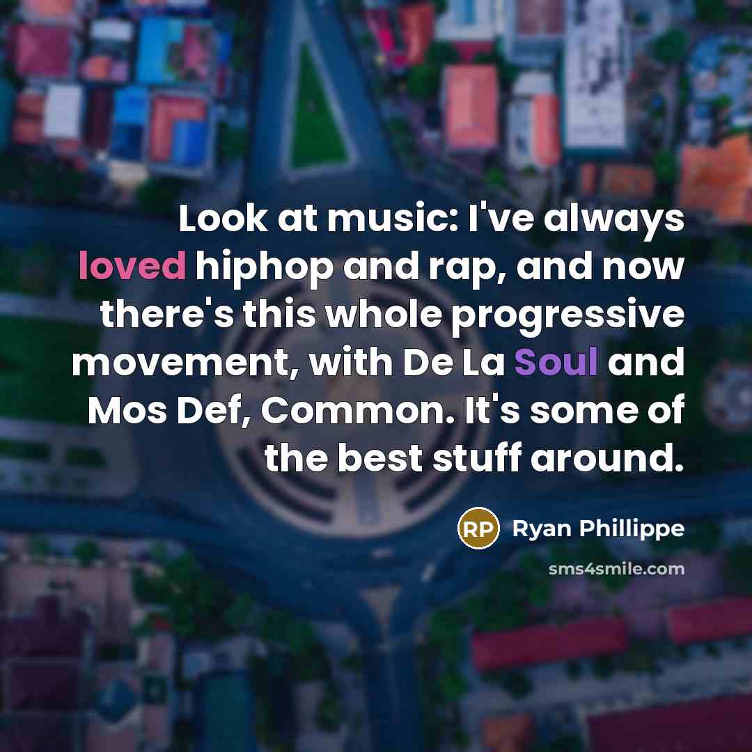“Look at music: I've always loved hiphop and rap, and…” quote by Ryan Phillippe