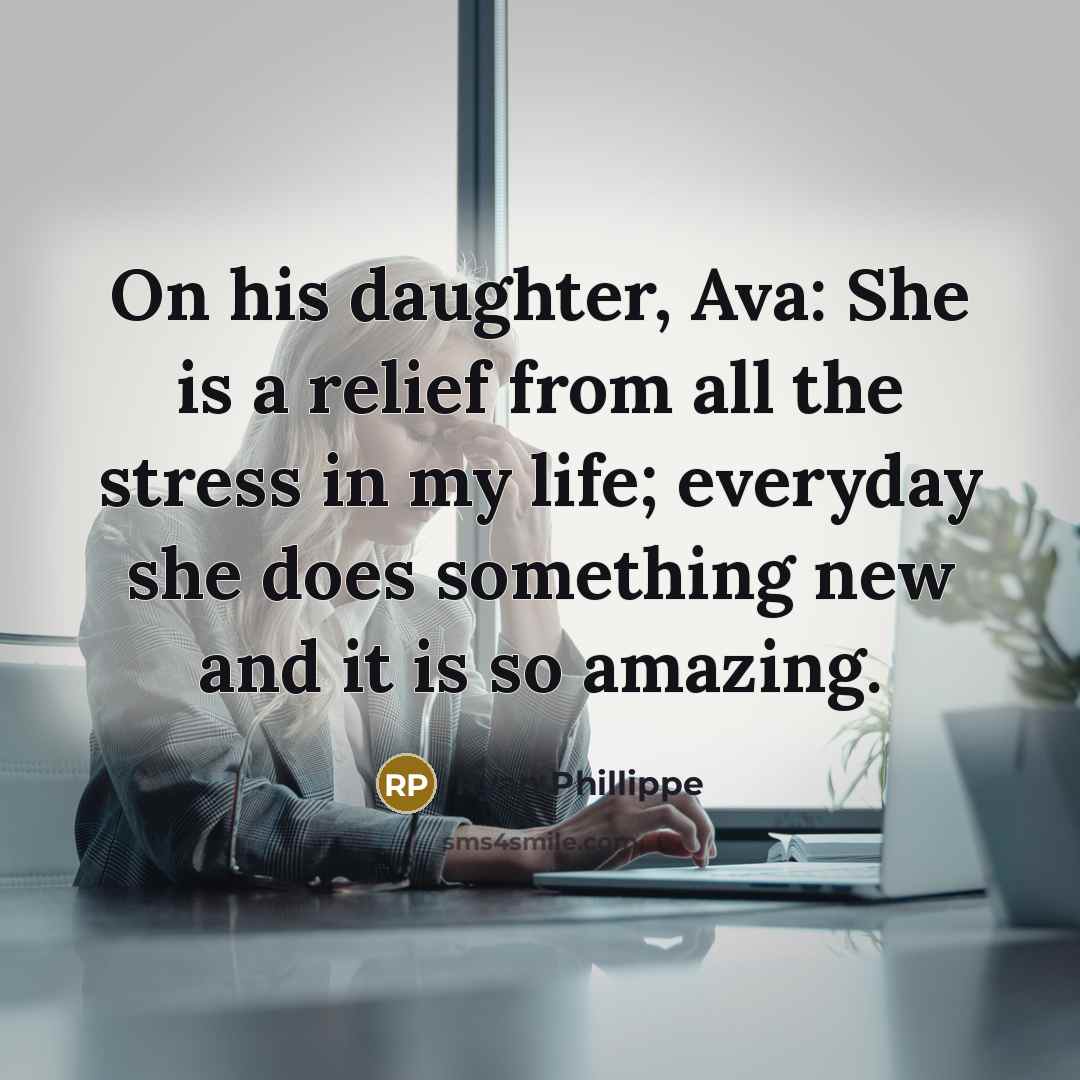 “On his daughter, Ava: She is a relief from all…” quote by Ryan Phillippe