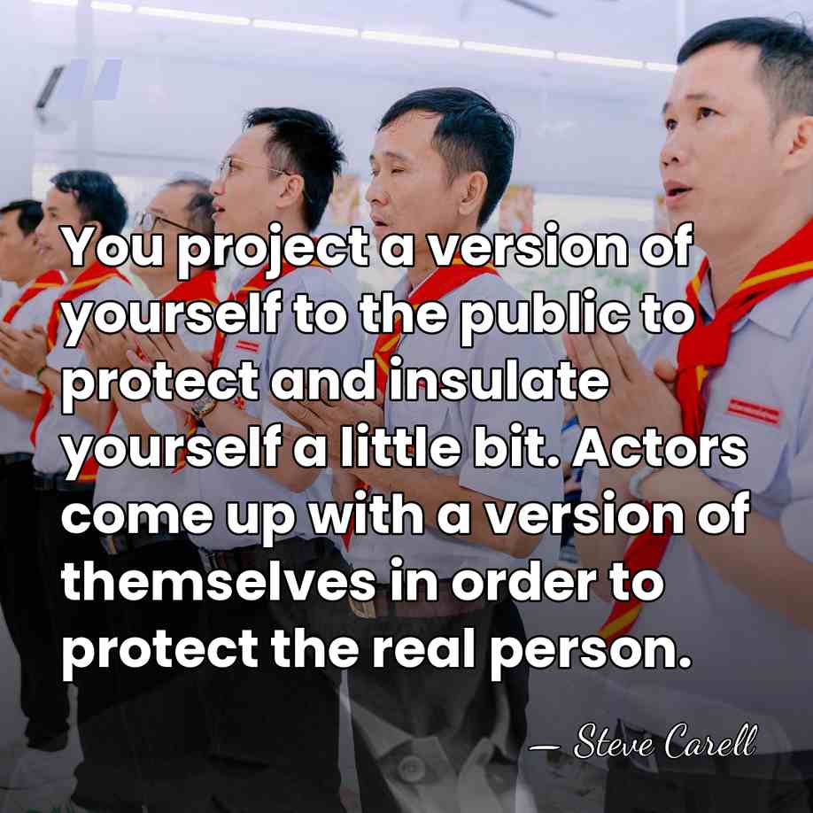 You project a version of yourself to the public to protect and&hellip; - Steve Carell