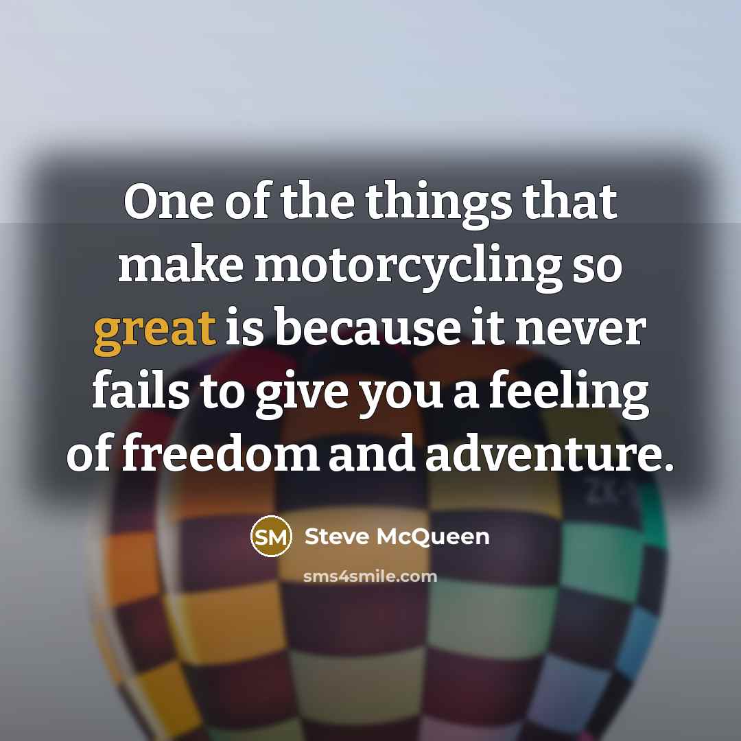 “One of the things that make motorcycling so great is…” quote by Steve McQueen