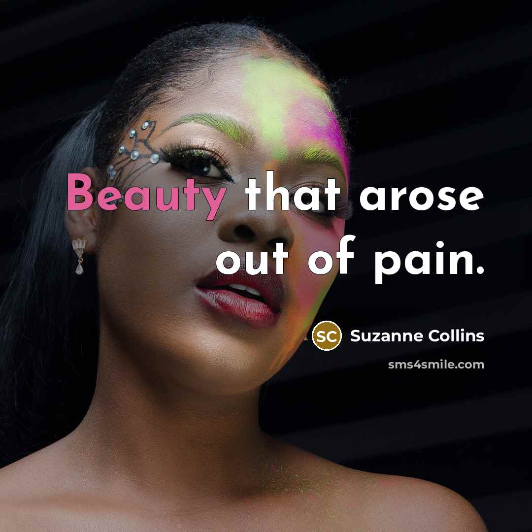 “Beauty that arose out of pain.…” quote by Suzanne Collins