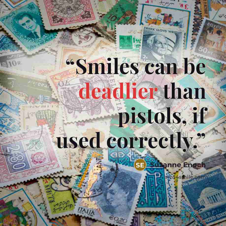 “Smiles can be deadlier than pistols, if used correctly.” quote by Suzanne Enoch